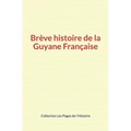 Brève histoire de la Guyane Française
