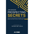 Prospecting Secrets: Learn How Top Prospectors Find Leads, Fill their Pipeline, and Stay in Control of their Income