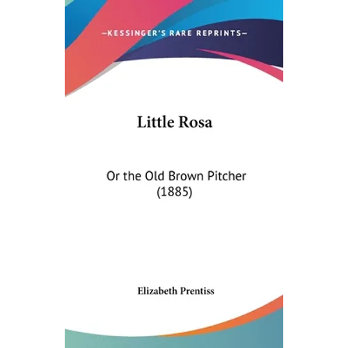 Little Rosa: Or the Old Brown Pitcher (1885)