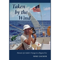 Taken by the Wind: Memoir of a Sailor's Voyage in a Bygone Era
