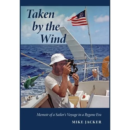 Taken by the Wind: Memoir of a Sailor's Voyage in a Bygone Era