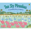 Ten Sly Piranhas: A Counting Story in Reverse; A Tale of Wickedness-And Worse!