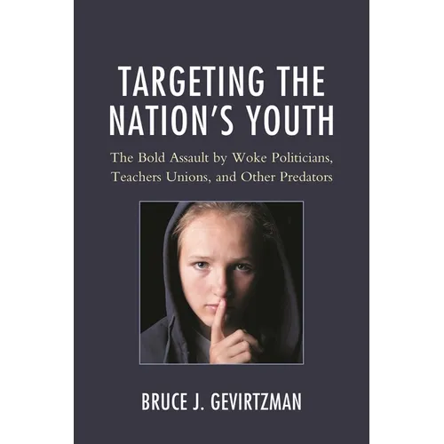 Targeting the Nation's Youth: The Bold Assault by Woke Politicians, Teachers Unions, and Other Predators