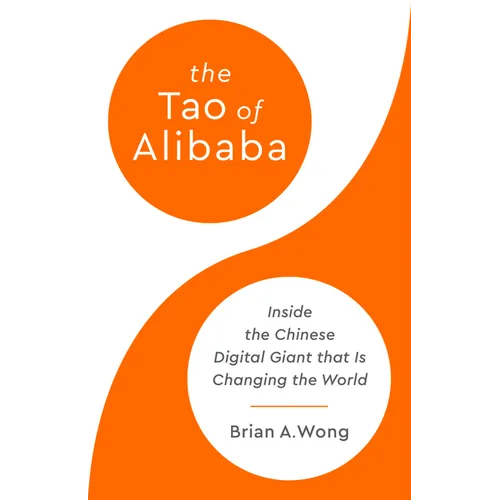 The Tao of Alibaba: Inside the Chinese Digital Giant That Is Changing the World