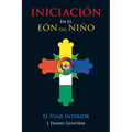 INICIACIÓN En el Eón del Niño: El Viaje Interior