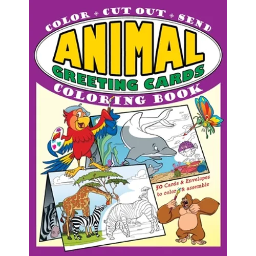 Animal Greeting Cards Coloring Book: Color - Cut Out - Send; Create Your Own Funny Animal Cards, Awesome Activity Book for Kids
