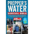 Prepper's Water Survival Bible: Save Your Life with the Only Water Survival Book You'll Ever Need! Complete Action Plan to Find, Harvest, Filter, Puri