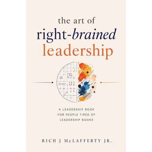 The Art of Right-Brained Leadership - A Leadership Book for People Tired of Leadership Books