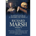 The Collected Supernatural and Weird Fiction of Richard Marsh: Volume 4-Including Two Novels, 'Tom Ossington's Ghost' and 'The House of Mystery, ' and
