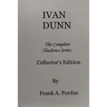 Ivan Dunn: The Complete Shadows Series-Collector's Edition