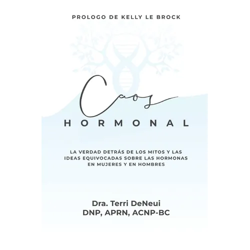 Caos Hormonal: La verdad detrás de los mitos y las ideas equivocadas sóbre las hormonas en mujeres y en hombres
