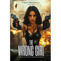 The Wrong Girl: A Saga of Blood Soaked Revenge