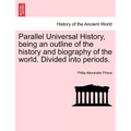 Parallel Universal History, being an outline of the history and biography of the world. Divided into periods.
