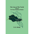 The Lion of the North: A Tale of the Times of Gustavus Adolphu