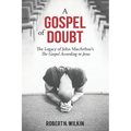 A Gospel of Doubt: The Legacy of John MacArthur's The Gospel According to Jesus