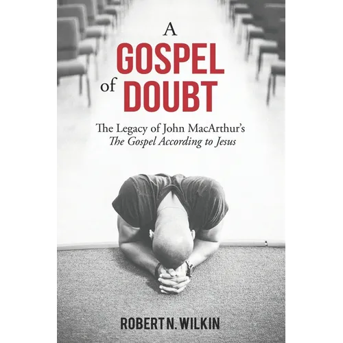 A Gospel of Doubt: The Legacy of John MacArthur's The Gospel According to Jesus