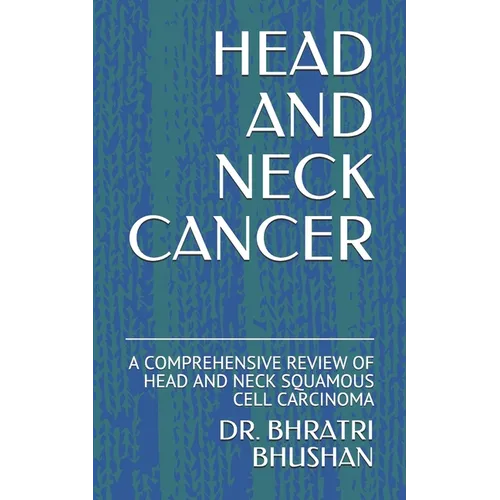 Head and Neck Cancer: A Comprehensive Review of Head and Neck Squamous Cell Carcinoma