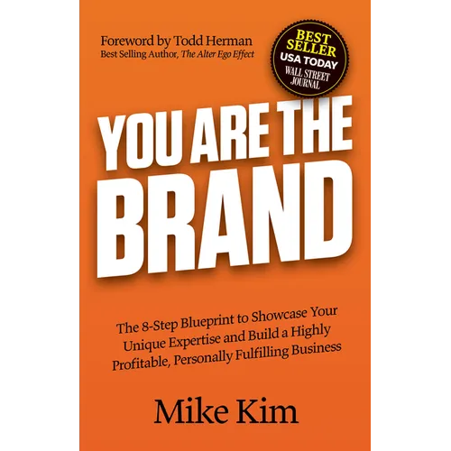 You Are the Brand: The 8-Step Blueprint to Showcase Your Unique Expertise and Build a Highly Profitable, Personally Fulfilling Business
