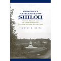 This Great Battlefield of Shiloh: History, Memory, and the Establishment of a Civil War National Military Park