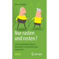 Nur Rasten Und Rosten?: Leistungsfähigkeit Älterer Menschen in Geschichte Und Gegenwart