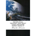 Trump's Wall: The Wall That Built Itself and Made Money Doing It