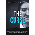 The Curse: A Shocking True Story of Superstition, Human Sacrifice and Cannibalism