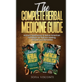 The Complete Herbal Medicine Guide: Ancient Apothecary & Native American Herbalism for Natural Healing, Recipes and Remedies: 2 books in 1