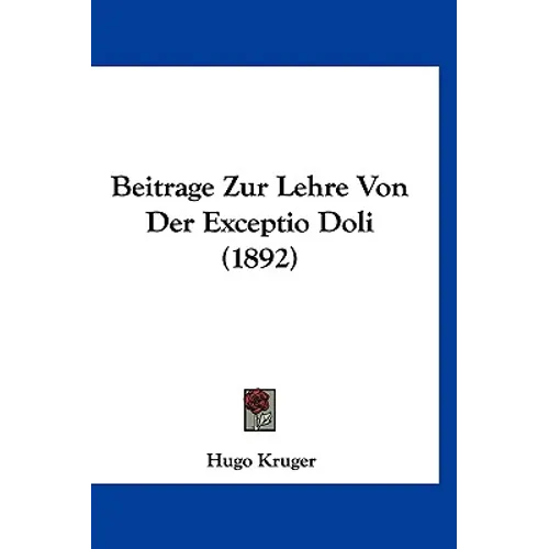 Beitrage Zur Lehre Von Der Exceptio Doli (1892)