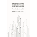 Understanding Digital Racism: Networks, Algorithms, Scale