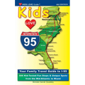 KIDS LOVE I-95, 4th Edition: Your Family Travel Guide to I-95. 500 Kid-Tested Fun Stops & Unique Spots from the Mid-Atlantic to Miami