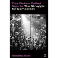 This Fiction Called Nigeria: The Struggle for Democracy