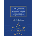 Viral Computer Warfare Via Activation Engine Employing Steganography - War College Series
