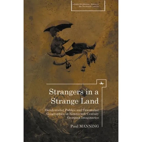 Strangers in a Strange Land: Occidentalist Publics and Orientalist Geographies in Nineteenth-Century Georgian Imaginaries