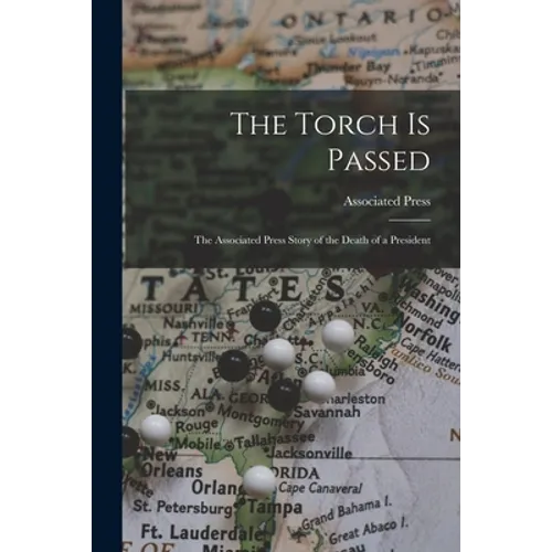 The Torch is Passed: the Associated Press Story of the Death of a President
