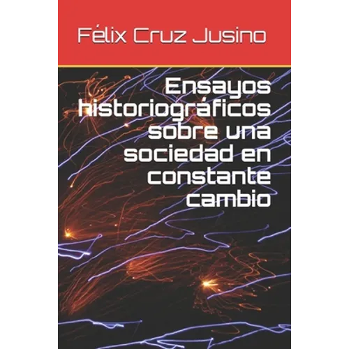 Ensayos historiográficos sobre una sociedad en constante cambio