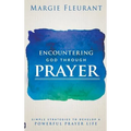 Encountering God Through Prayer: Simple Strategies to Develop a Powerful Prayer Life