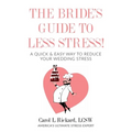 The Bride's Guide to Less Stress: A Quick & Easy Way to Reduce Your Wedding Stress