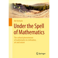 Under the Spell of Mathematics: The Cultural Phenomenon of Mathematics in Civilisation, Art and Nature.