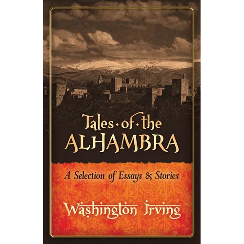 Tales of the Alhambra: A Selection of Essays and Stories