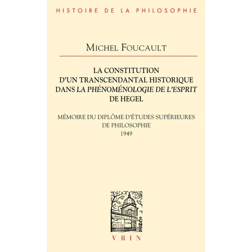 La Constitution d'Un Transcendantal Historique Dans La Phenomenologie de l'Esprit de Hegel: Memoire Du Diplome d'Etudes Superieures de Philosophie
