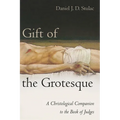 Gift of the Grotesque: A Christological Companion to the Book of Judges