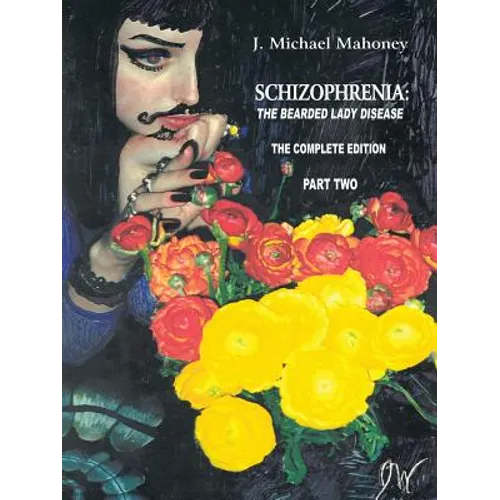 Schizophrenia: The Bearded Lady Disease - Part Two: The Complete Edition