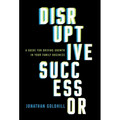Disruptive Successor: A Guide for Driving Growth in Your Family Business