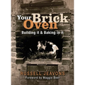 Your Brick Oven: Building It & Baking in It