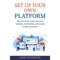 Set Up Your Own Platform: How to create and own your website, newsletter, and social media presence