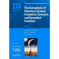 The Astrophysics of Planetary Systems (IAU S276)