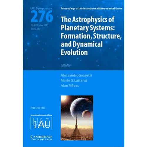 The Astrophysics of Planetary Systems (IAU S276)