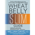 Wheat Belly Slim Guide: The Fast and Easy Reference for Living and Succeeding on the Wheat Belly Lifestyle