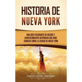 Historia de Nueva York: Una guía fascinante de hechos y acontecimientos históricos que debe conocer sobre la ciudad de Nueva York