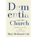 Dementia and the Church: Memory, Care, and Inclusion